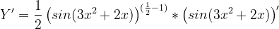 \dpi{120} Y'=\frac{1}{2}\left ( sin(3x^{2}+2x) \right )^{(\frac{1}{2}-1)}*\left ( sin(3x^{2}+2x) \right )'